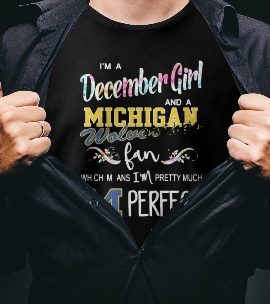 I'm A December Girl And A Michigan Wolverines Fan Pretty Much Perfect T-Shirt