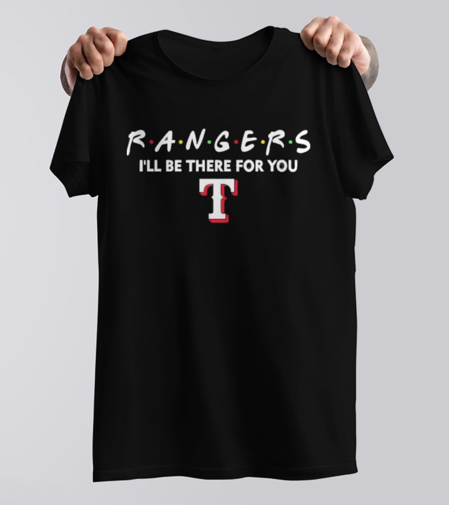 Texas Rangers I'll Be There For You Friends T-Shirt