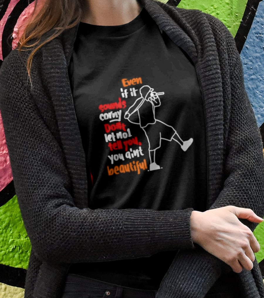 Even If It Sounds Corny Don't Let No One Tell You You Ain't Beautiful Eminem Lyrics T-Shirt