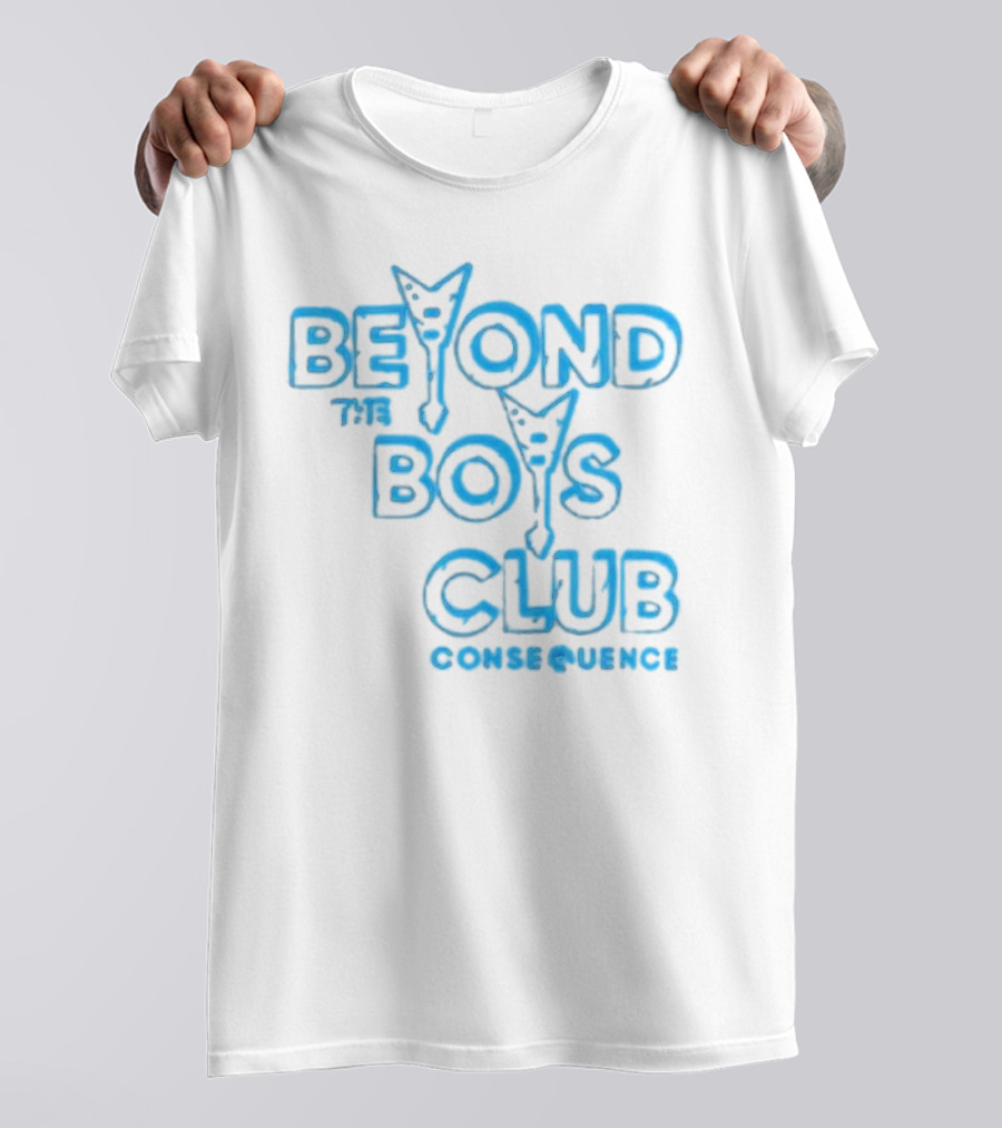 BEYOND THE BOYS CLUB CONSEQUENCE T-Shirt