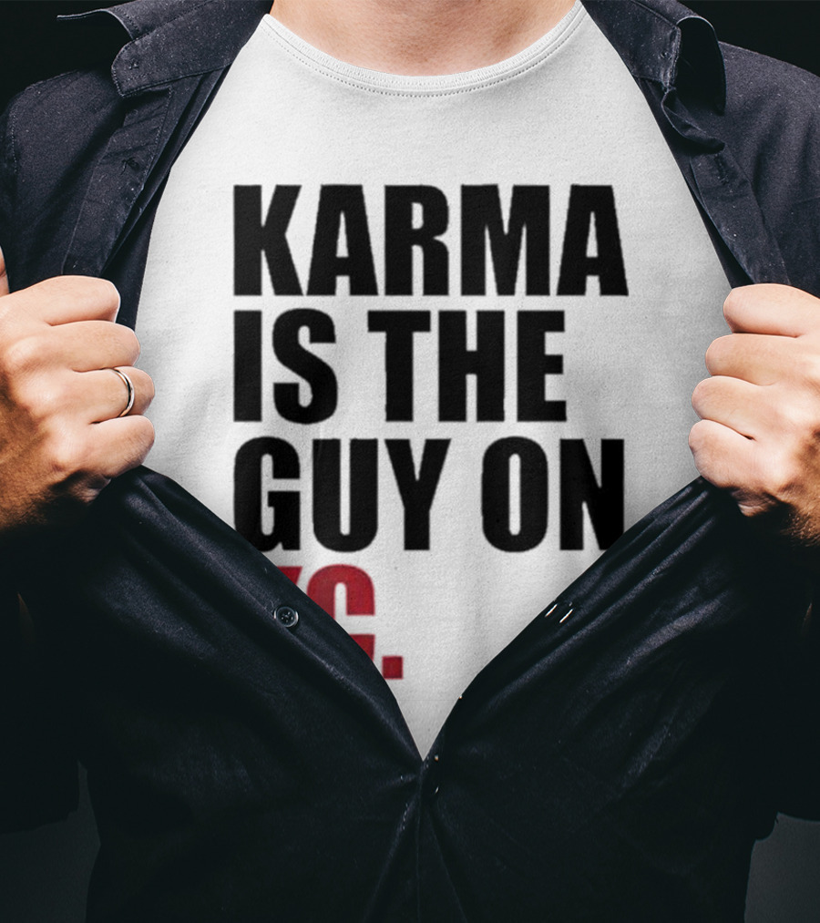 Karma Is The Guy On KC T-Shirt