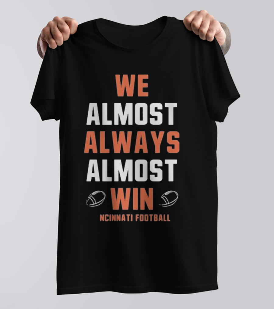 Cincinnati Bengals We Almost Always Almost Win Football Fan T-Shirt