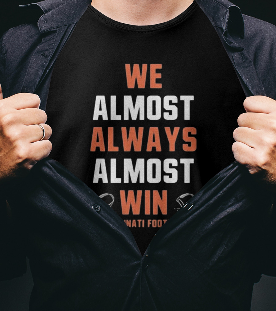 Cincinnati Bengals We Almost Always Almost Win Football Fan T-Shirt