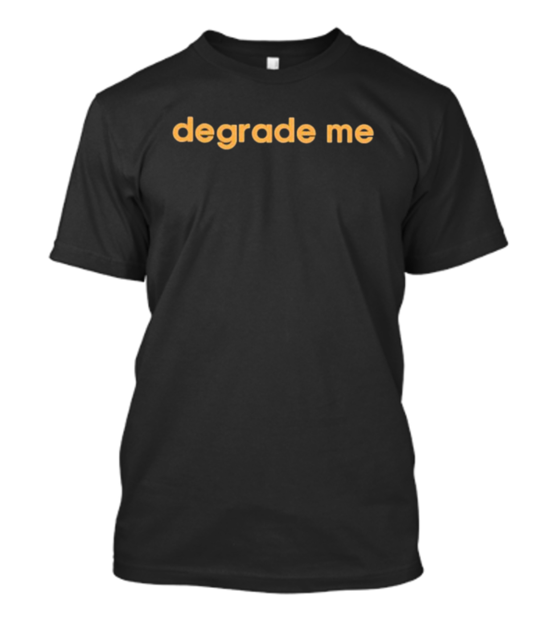 Degrade Me T-Shirt