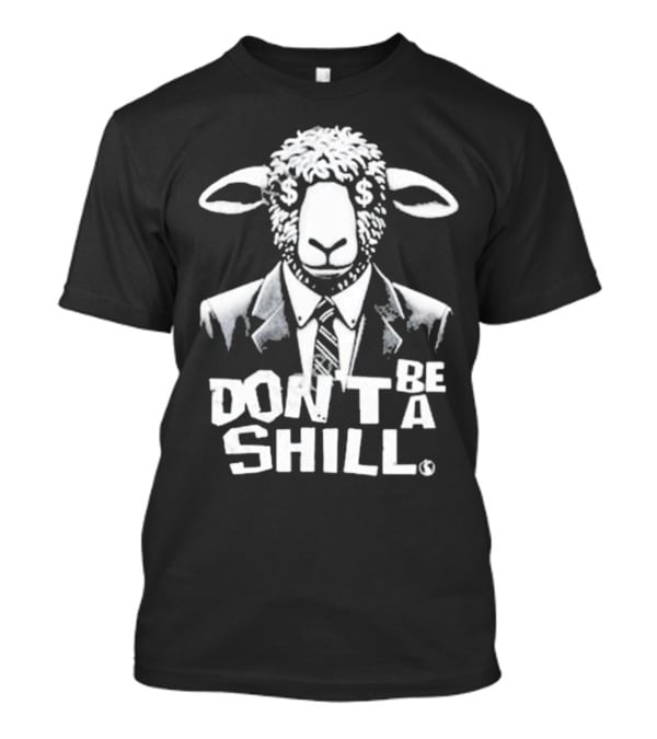 Don't Be A Shill Sheep In Suit With Dollar Sign Eyes T-Shirt