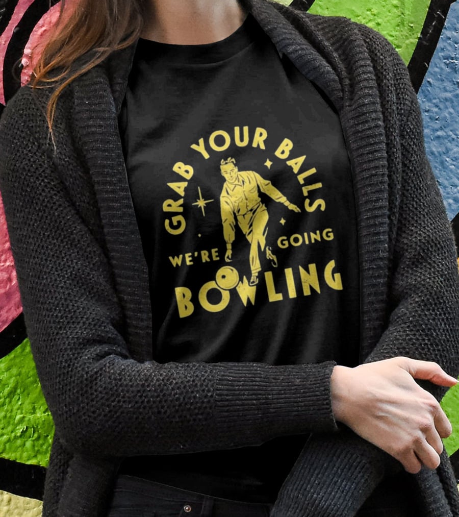 Grab Your Balls We're Going Bowling Retro Style Bowler Action T-Shirt