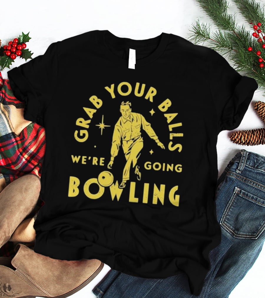 Grab Your Balls We're Going Bowling Retro Style Bowler Action T-Shirt