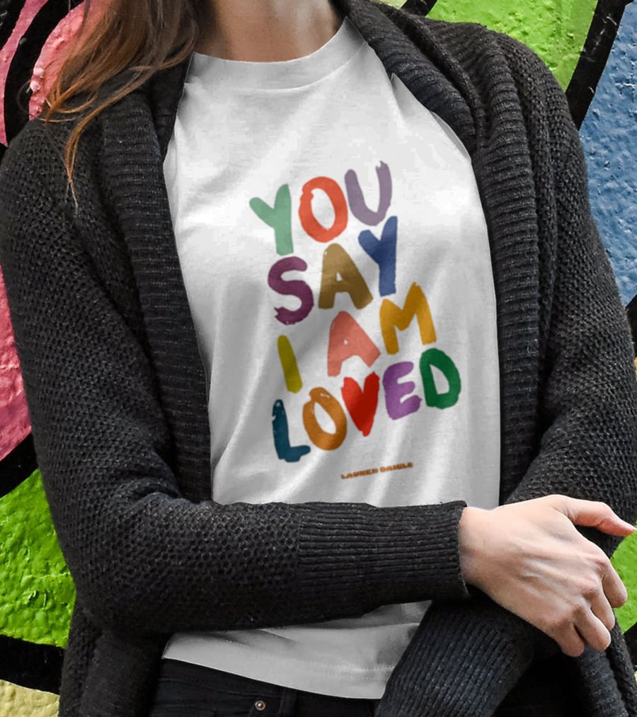 Lauren Daigle You Say I Am Loved T-Shirt