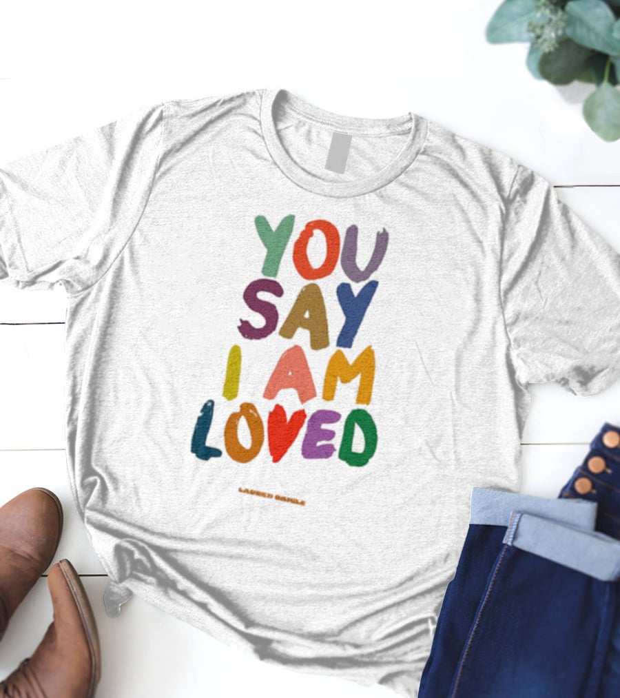 Lauren Daigle You Say I Am Loved T-Shirt