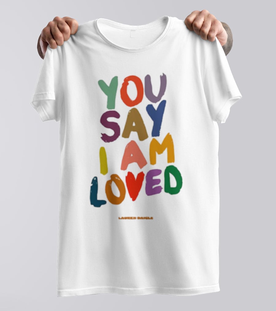 Lauren Daigle You Say I Am Loved T-Shirt