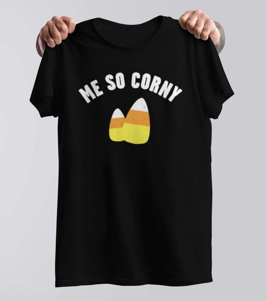 Me So Corny Candy Corn Humor T-Shirt
