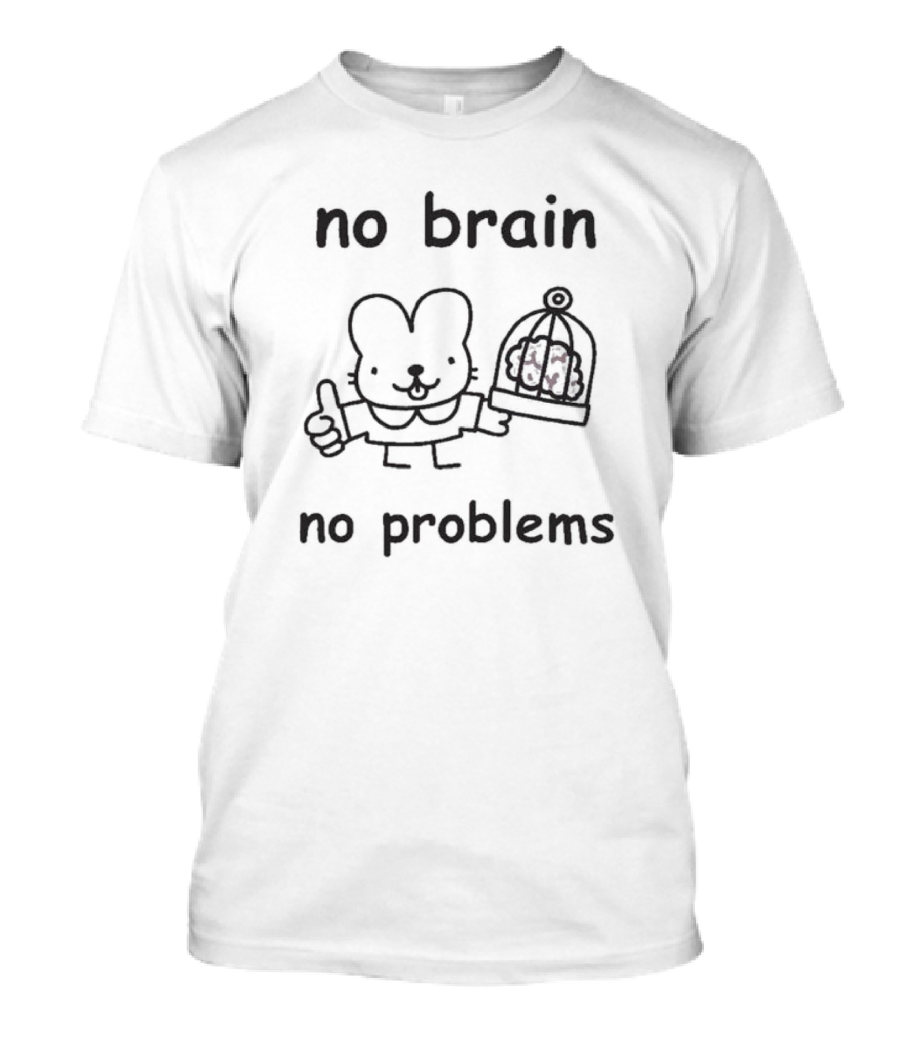 No Brain No Problems Rabbit With Caged Brain T-Shirt