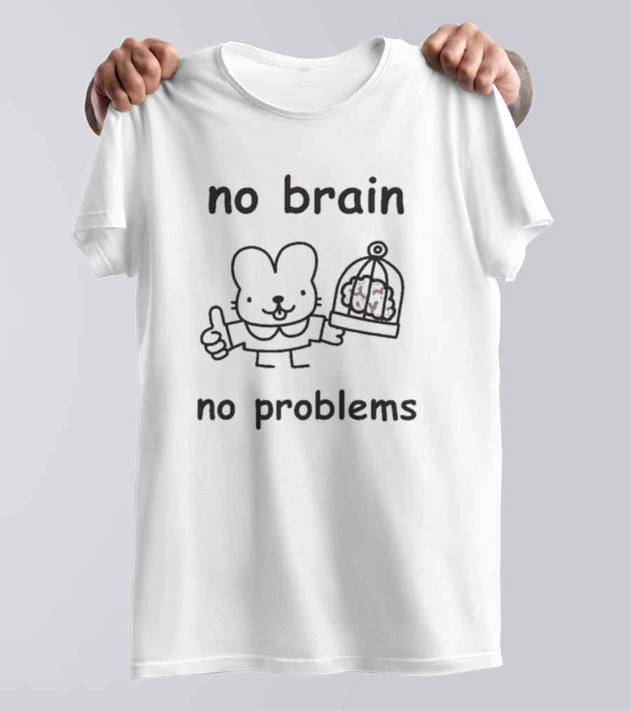 No Brain No Problems Rabbit With Caged Brain T-Shirt