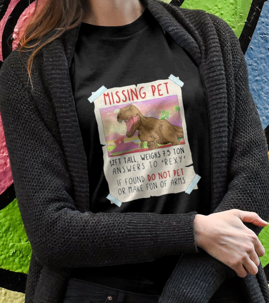 Missing Pet Rexy Dinosaur Lover Funny Tyrannosaurus Do Not Pet Or Make Fun Of Arms T-Shirt