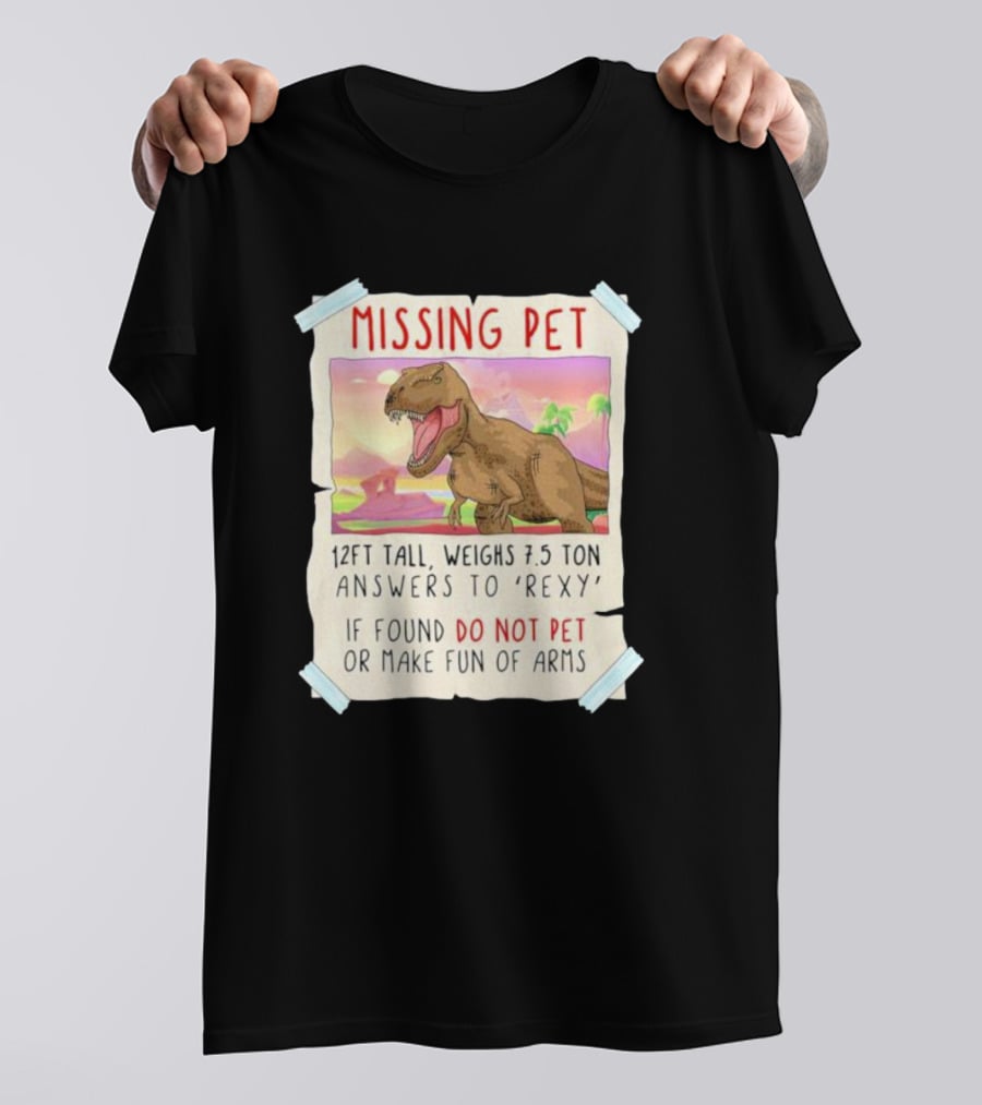 Missing Pet Rexy Dinosaur Lover Funny Tyrannosaurus Do Not Pet Or Make Fun Of Arms T-Shirt