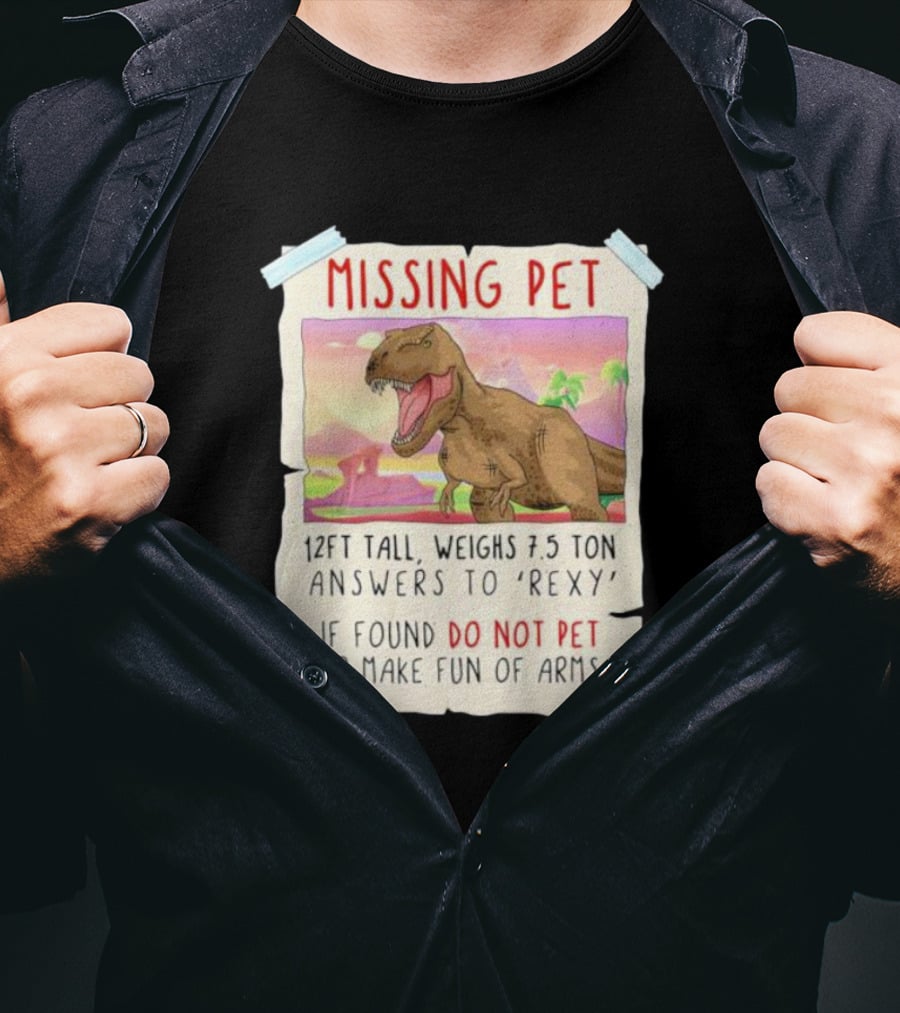 Missing Pet Rexy Dinosaur Lover Funny Tyrannosaurus Do Not Pet Or Make Fun Of Arms T-Shirt