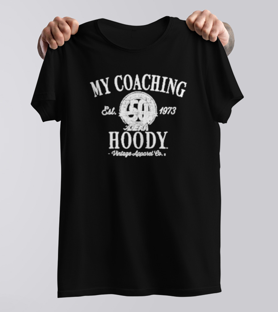 My Coaching Hoody Vintage Apparel Co. Est. 1973 50 Years Available For Purchase Until Nov 27th T-Shirt
