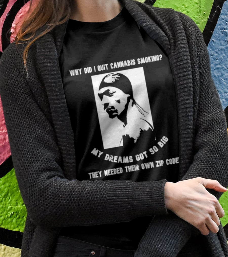 Snoop Dogg Why Did I Quit Cannabis Smoking My Dreams Got So Big They Needed Their Own Zip Code T-Shirt