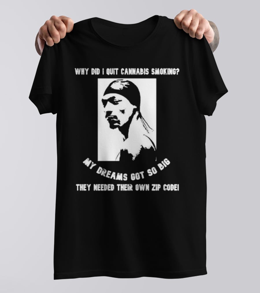 Snoop Dogg Why Did I Quit Cannabis Smoking My Dreams Got So Big They Needed Their Own Zip Code T-Shirt