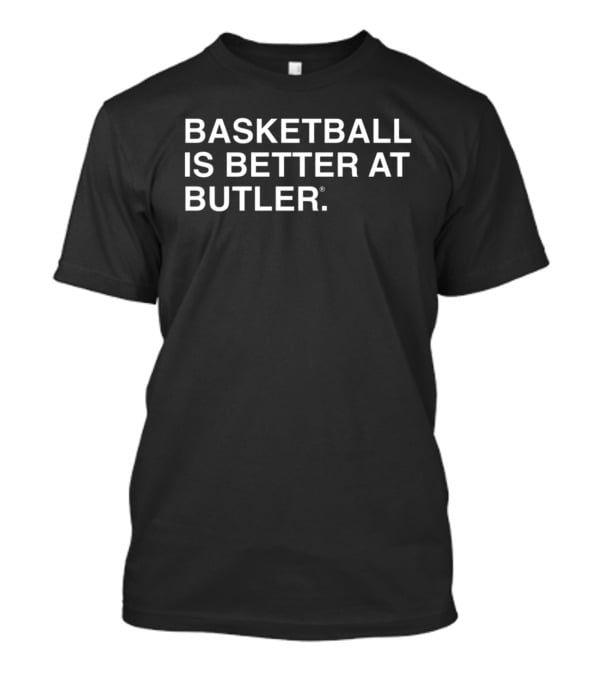 Basketball Is Better At Butler T-Shirt