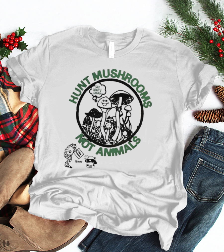 Hunt Mushrooms Not Animals We Love Mushrooms T-Shirt