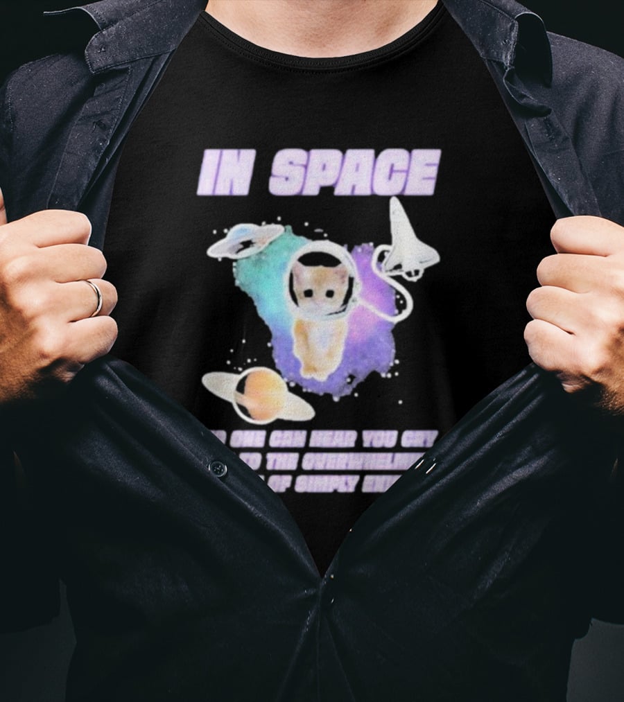 In Space No One Can Hear You Cry Cat Astronaut Galaxies Planets Overwhelming Weight Of Simply Existing T-Shirt