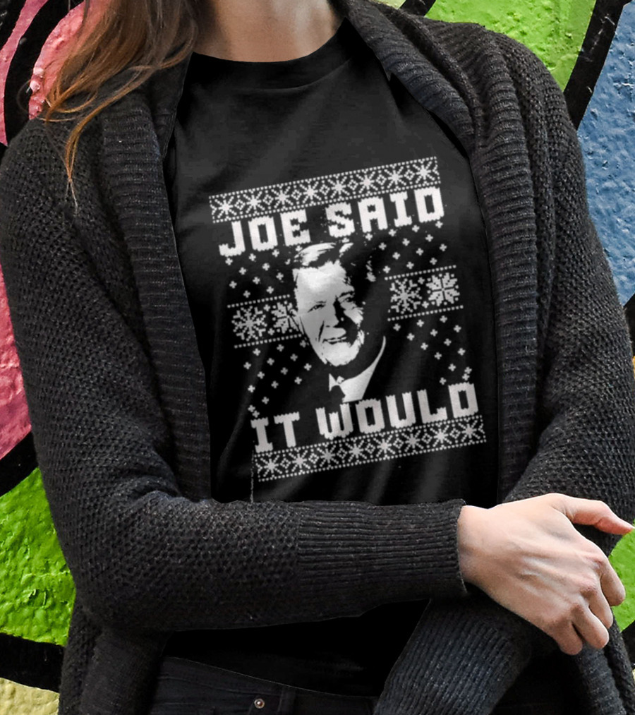Joe Said It Would Christmas Sweater Style Design With Iconic Figure T-Shirt