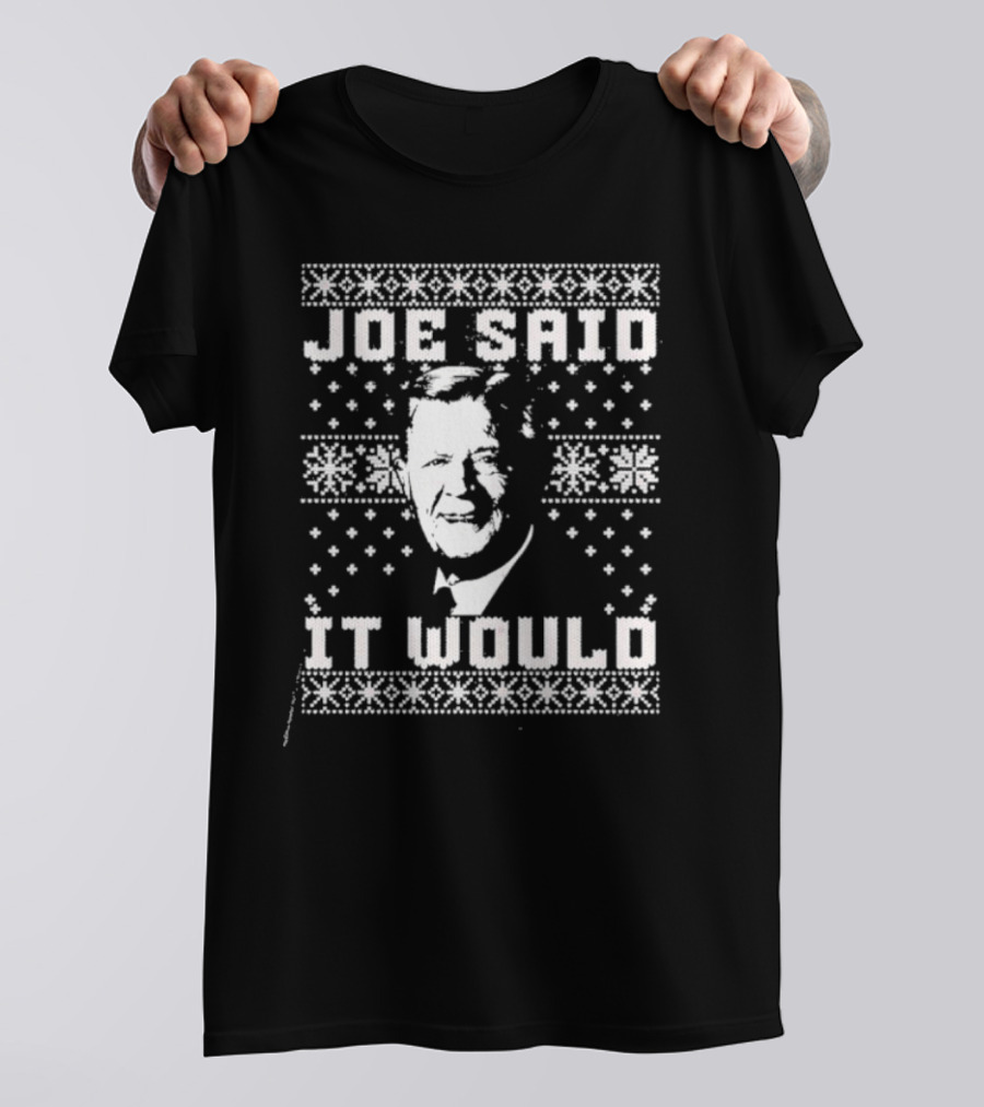 Joe Said It Would Christmas Sweater Style Design With Iconic Figure T-Shirt