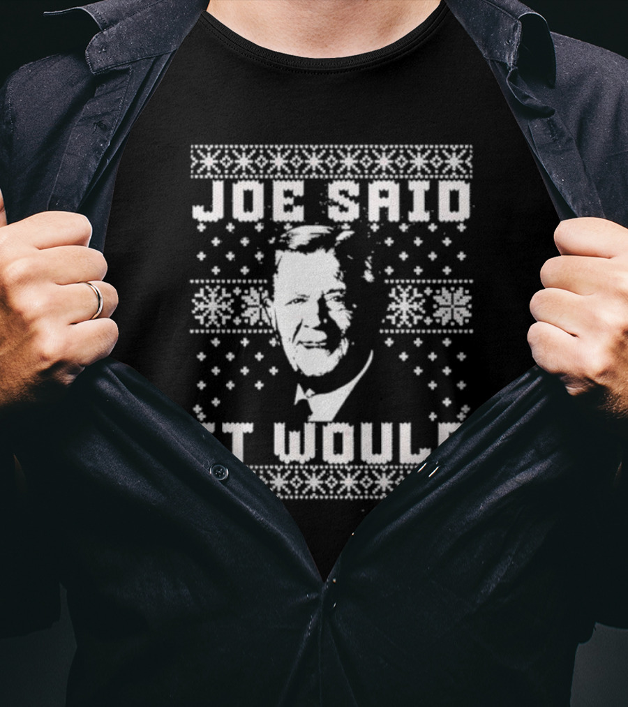 Joe Said It Would Christmas Sweater Style Design With Iconic Figure T-Shirt