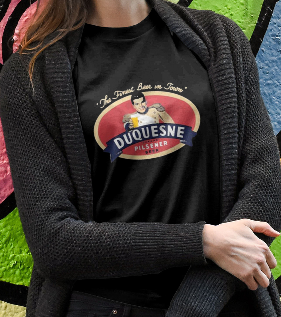 The Finest Beer In Town Duquesne Ourane Pilsener Beer T-Shirt