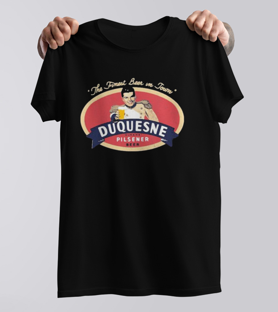 The Finest Beer In Town Duquesne Ourane Pilsener Beer T-Shirt