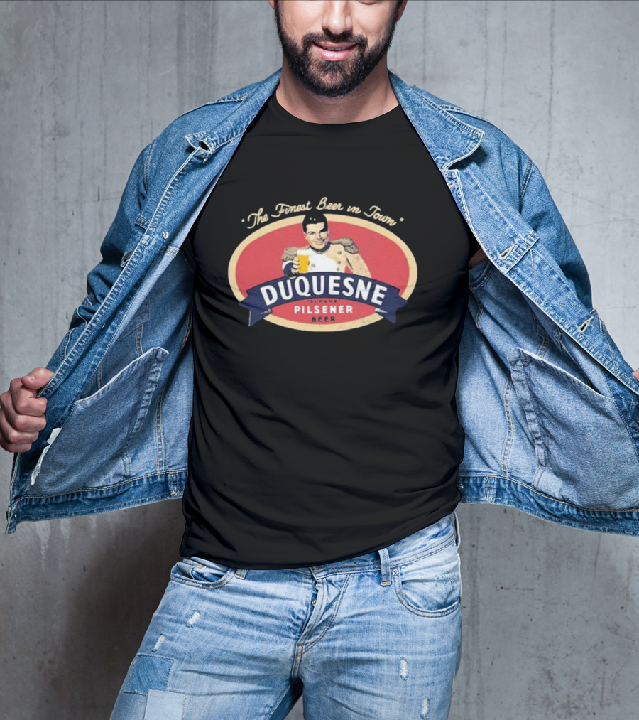 The Finest Beer In Town Duquesne Ourane Pilsener Beer T-Shirt
