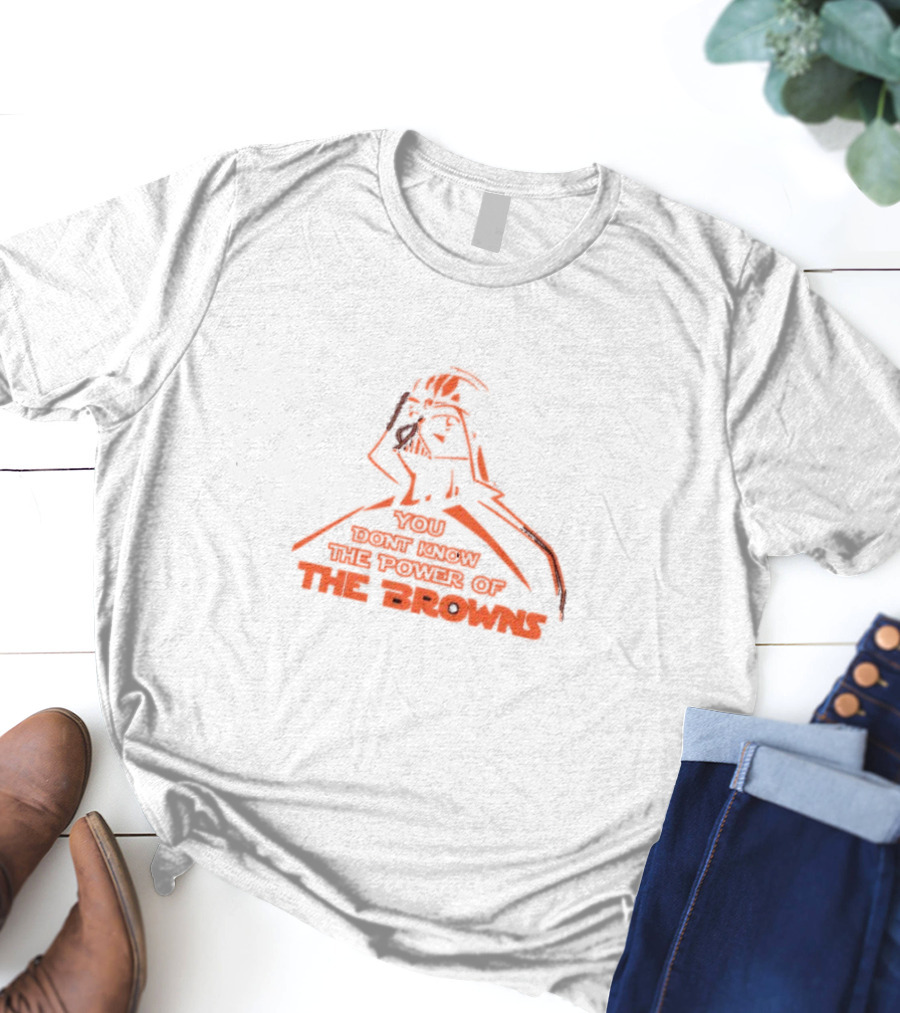 You Don't Know The Power Of The Browns Darth Vader Cleveland Browns T-Shirt