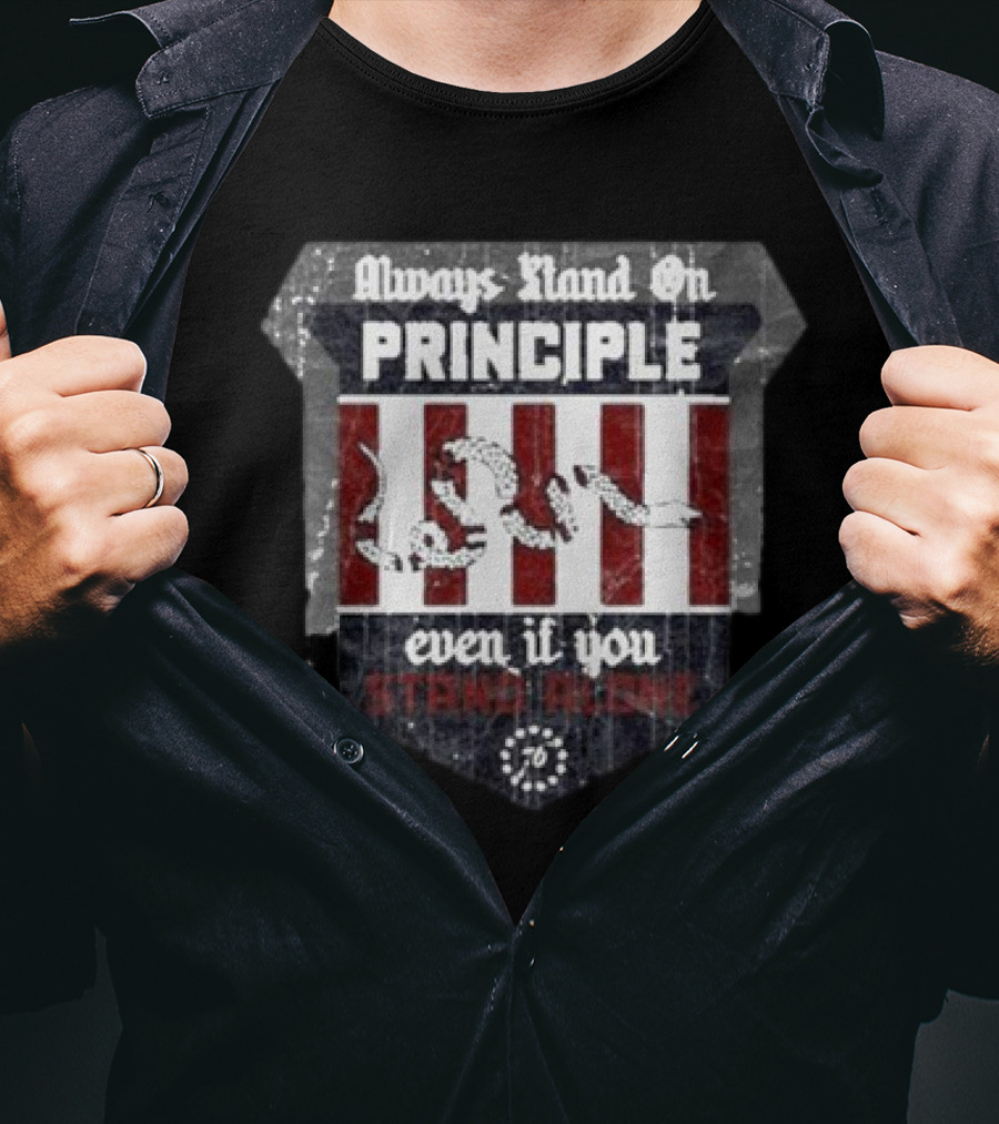 Always Stand On Principle Even If You Stand Alone 76 T-Shirt