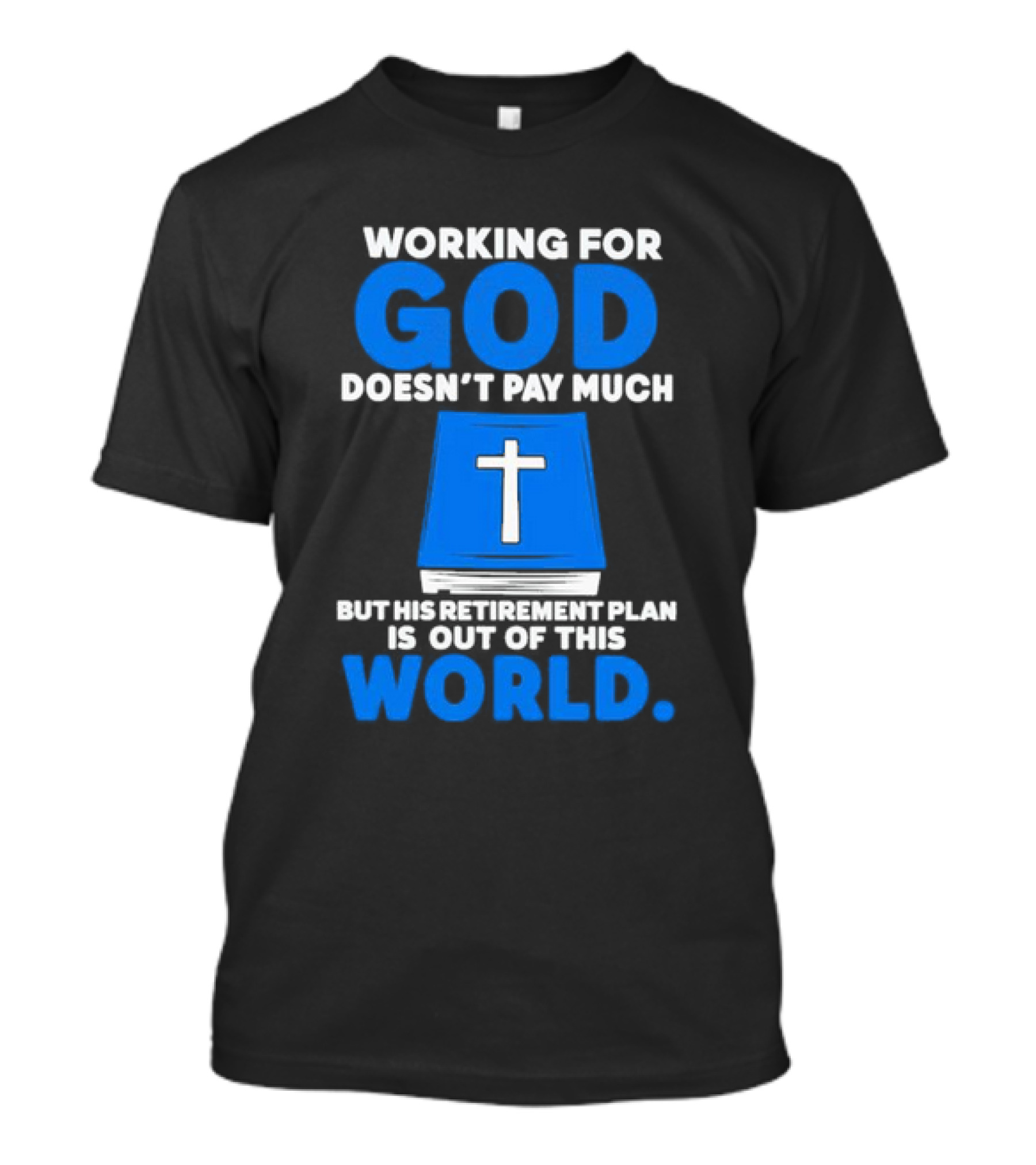 Working For God Doesn’t Pay Much But His Retirement Plan Is Out Of This World Cross Bible Book T-Shirt