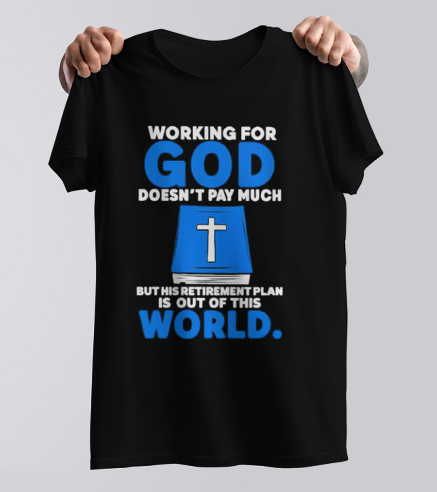 Working For God Doesn’t Pay Much But His Retirement Plan Is Out Of This World Cross Bible Book T-Shirt