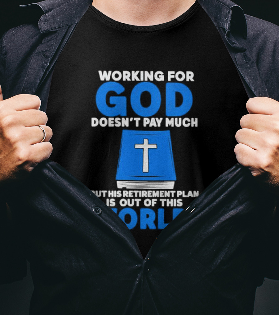 Working For God Doesn’t Pay Much But His Retirement Plan Is Out Of This World Cross Bible Book T-Shirt