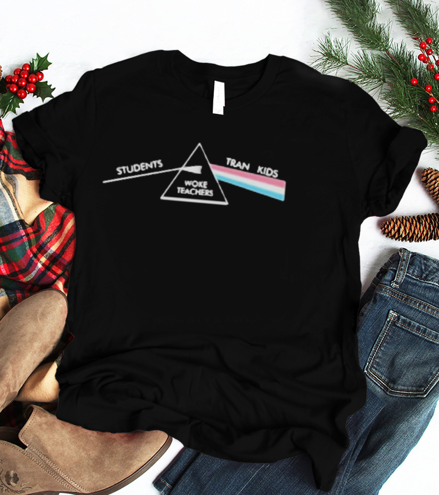 Students Woke Teachers Tran Kids Dark Side Of The Rainbow T-Shirt