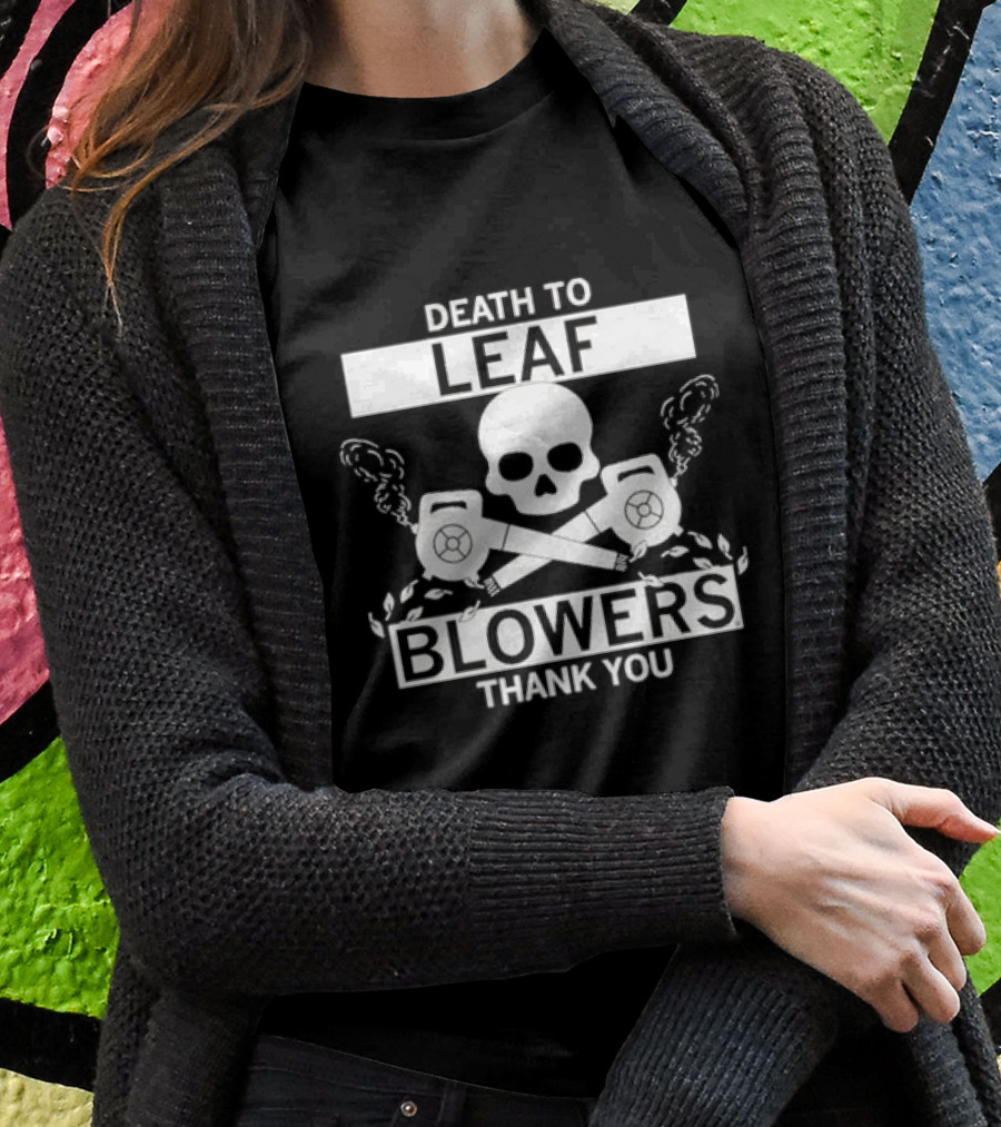 Death To Leaf Blowers Thank You Skull And Crossbones With Leaf Blowers T-Shirt