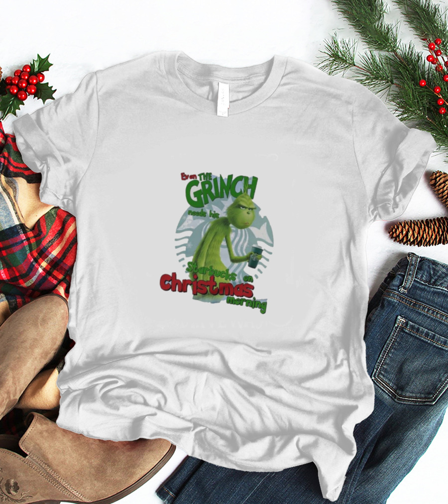 Grinch Needs Starbucks On Christmas Morning T-Shirt