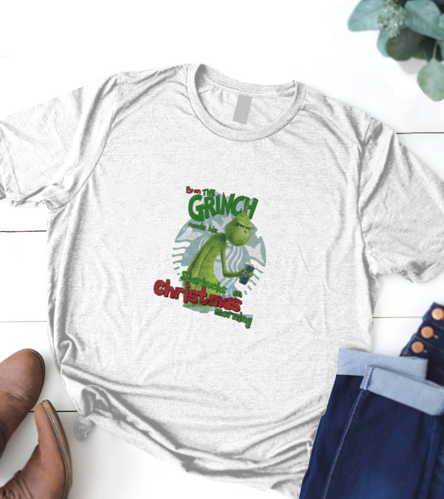 Grinch Needs Starbucks On Christmas Morning T-Shirt