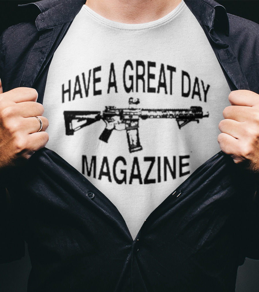 Have A Great Day Magazine Gun T-Shirt