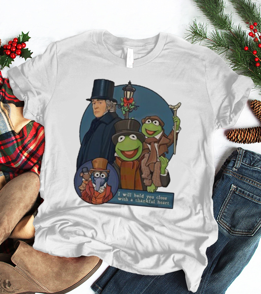 I Will Hold You Close With A Thankful Heart Muppets Christmas Carol Scrooge Kermit Gonzo T-Shirt