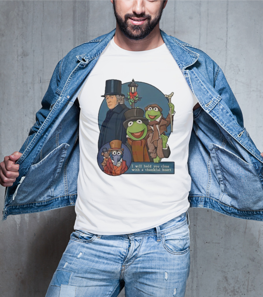 I Will Hold You Close With A Thankful Heart Muppets Christmas Carol Scrooge Kermit Gonzo T-Shirt