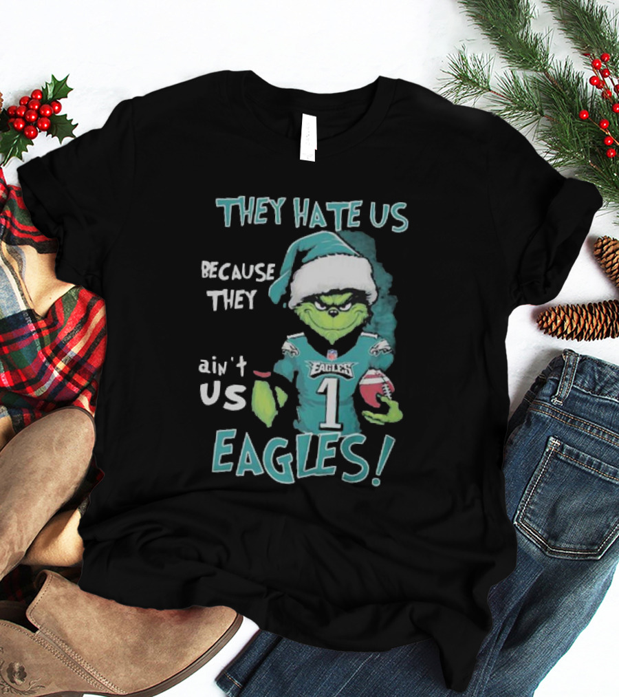 The Grinch Eagles They Hate Us Because They Ain't Us Philadelphia Football T-Shirt