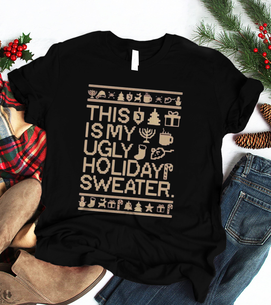 This Is My Ugly Holiday Sweater Christmas Tree Menorah Stocking Candy Cane Hot Chocolate T-Shirt