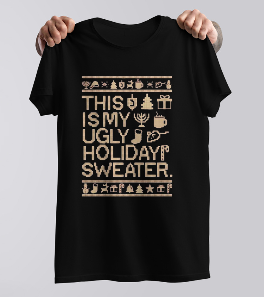 This Is My Ugly Holiday Sweater Christmas Tree Menorah Stocking Candy Cane Hot Chocolate T-Shirt