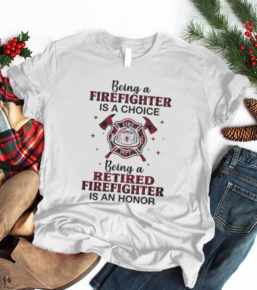 Being A Firefighter Is A Choice Being A Retired Firefighter Is An Honor Plaid Axe Emblem T-Shirt