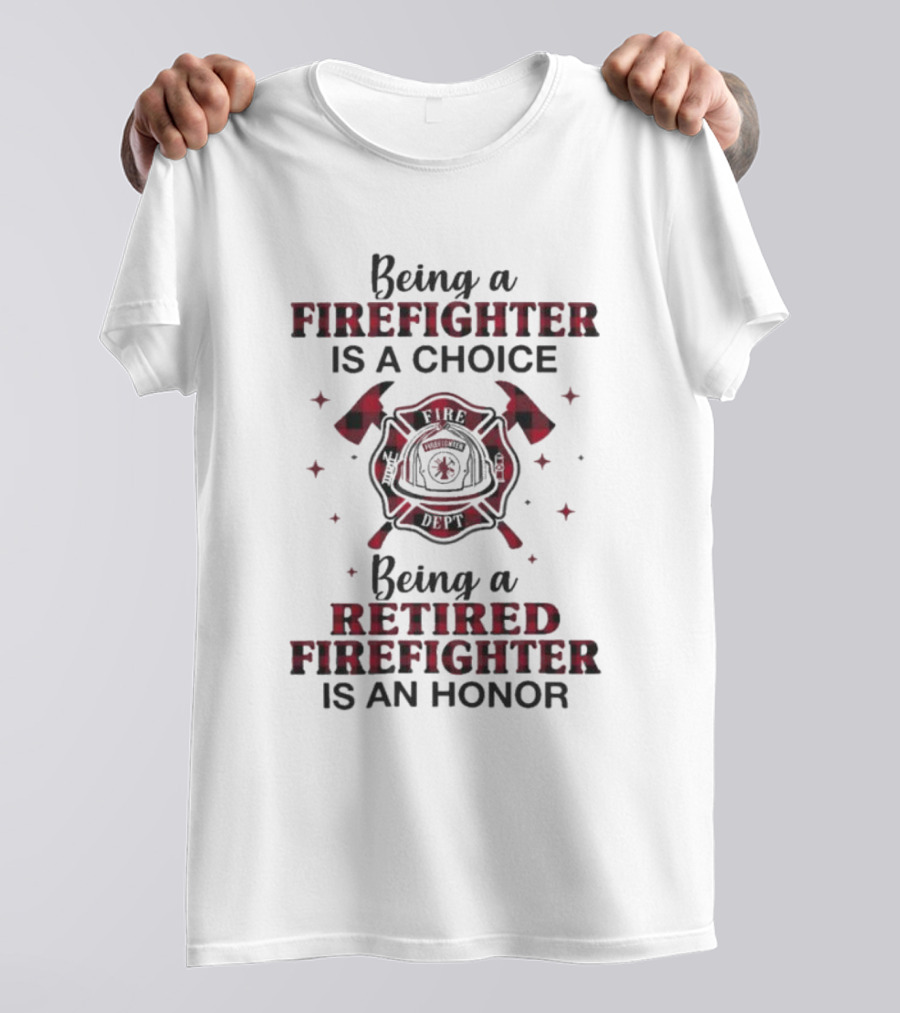 Being A Firefighter Is A Choice Being A Retired Firefighter Is An Honor Plaid Axe Emblem T-Shirt