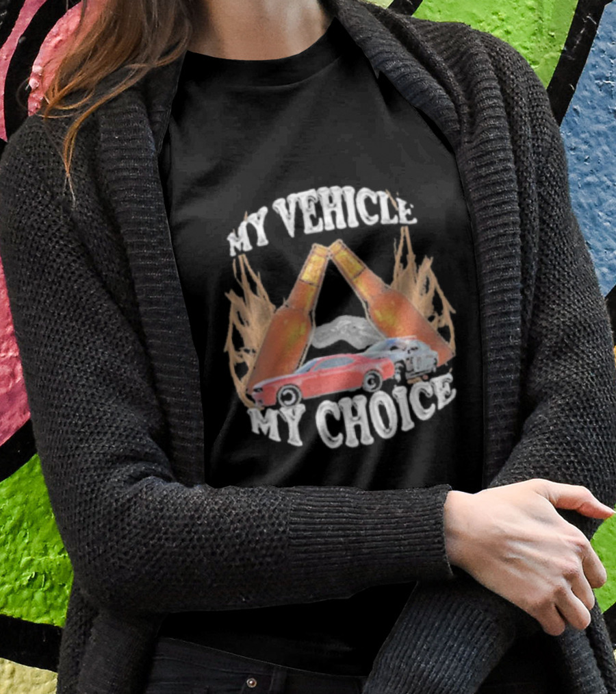 My Vehicle My Choice Classic Cars And Bottles T-Shirt